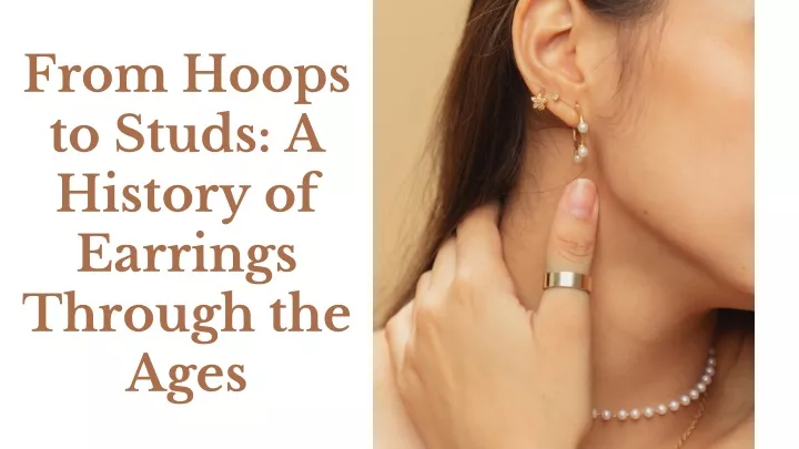 from hoops to studs a history of earrings through