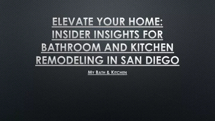 elevate your home insider insights for bathroom and kitchen remodeling in san diego