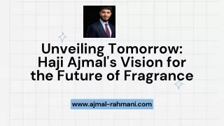 Unveiling Tomorrow Haji Ajmal's Vision for the Future of Fragrance