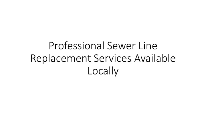 professional sewer line replacement services available locally