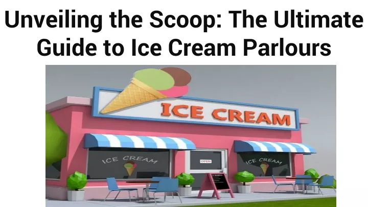 unveiling the scoop the ultimate guide to ice cream parlours