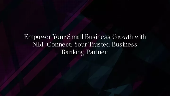 empower your small business growth with nbf connect your trusted business banking partner