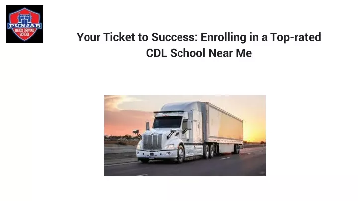 your ticket to success enrolling in a top rated cdl school near me