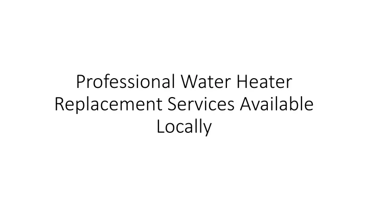 professional water heater replacement services available locally