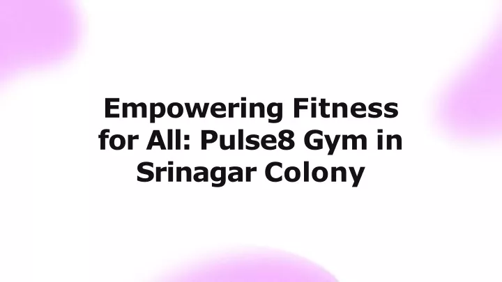 empowering fitness for all pulse8 gym in srinagar colony