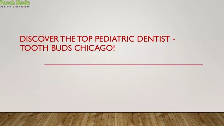 discover the top pediatric dentist tooth buds chicago