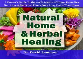 [PDF READ ONLINE] Natural Home & Herbal Healing: A Doctor’s Guide