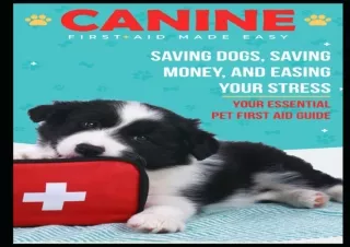 [PDF READ ONLINE]  Canine First Aid Made Easy: Saving Dogs, Savin
