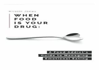 READ [PDF]  When Food Is Your Drug: A Food Addict's Guide to Mana