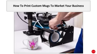 How To Print Custom Mugs To Market Your Business
