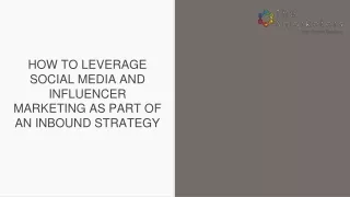 HOW TO LEVERAGE SOCIAL MEDIA AND INFLUENCER MARKETING AS PART OF AN INBOUND STRATEGY