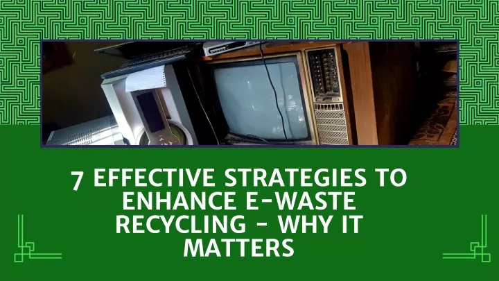 7 effective strategies to enhance e waste