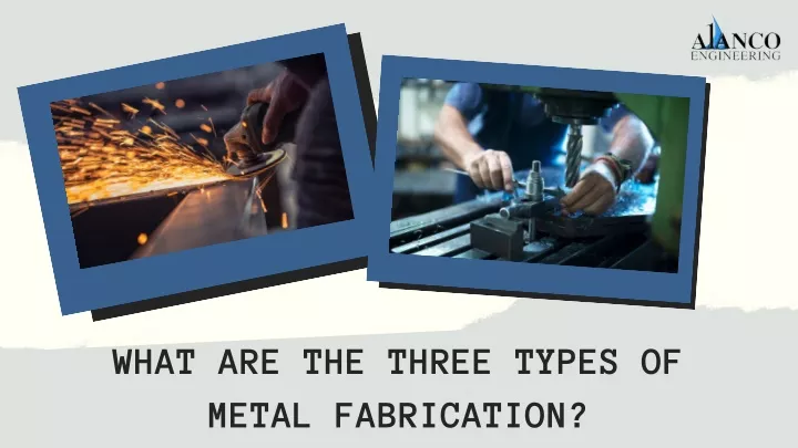 what are the three types of metal fabrication