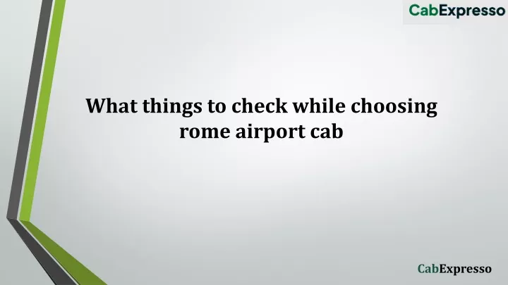 what things to check while choosing rome airport cab