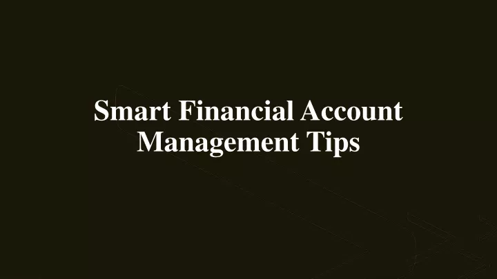 smart financial account management tips