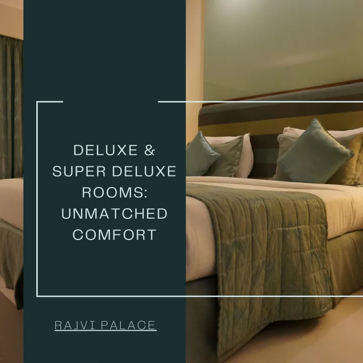 deluxe super deluxe rooms unmatched comfort