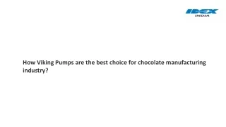 How Viking Pumps are the best choice for chocolate manufacturing industry