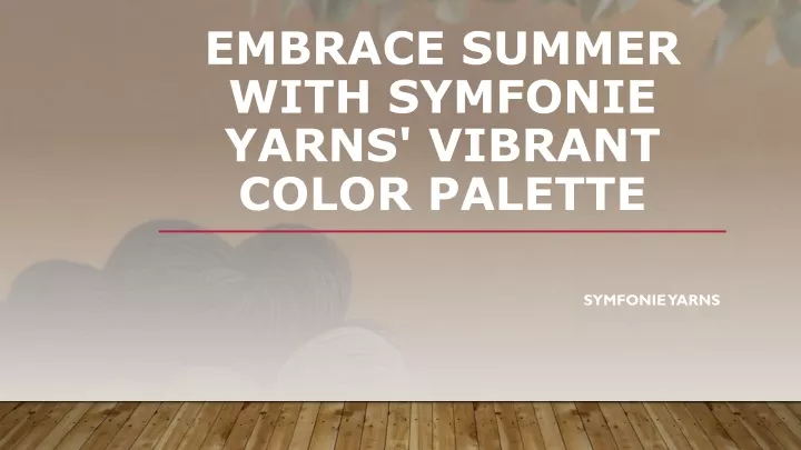 embrace summer with symfonie yarns vibrant color palette