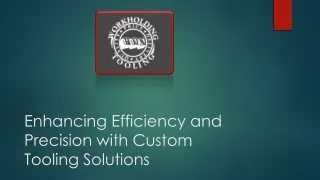 Enhancing Efficiency and Precision with Custom Tooling Solutions