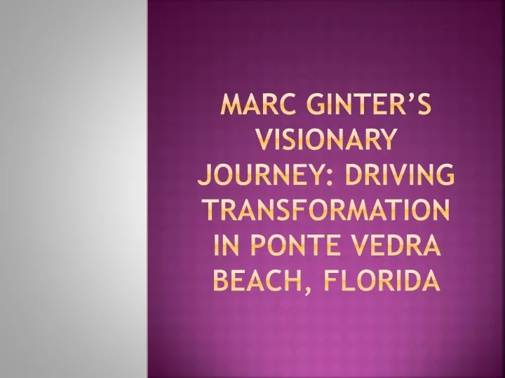 marc ginter s visionary journey driving transformation in ponte vedra beach florida