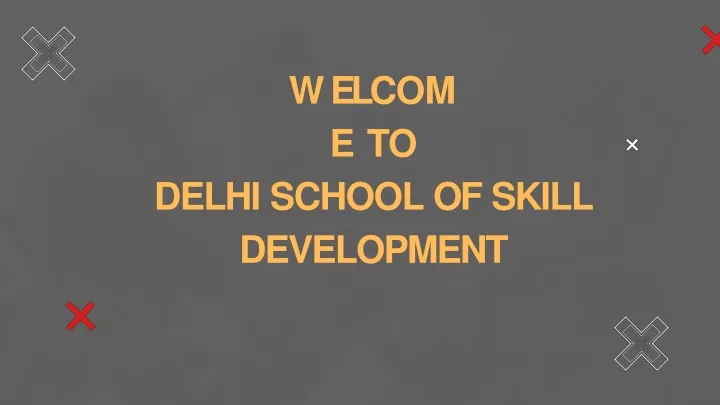 w e l c o m e to delhi school of skill development