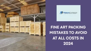 Fine Art Packing Mistakes to Avoid at All Costs in 2024