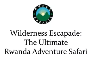 Wilderness Escapade The Ultimate Rwanda Adventure Safari