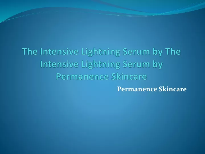 the intensive lightning serum by the intensive lightning serum by permanence skincare