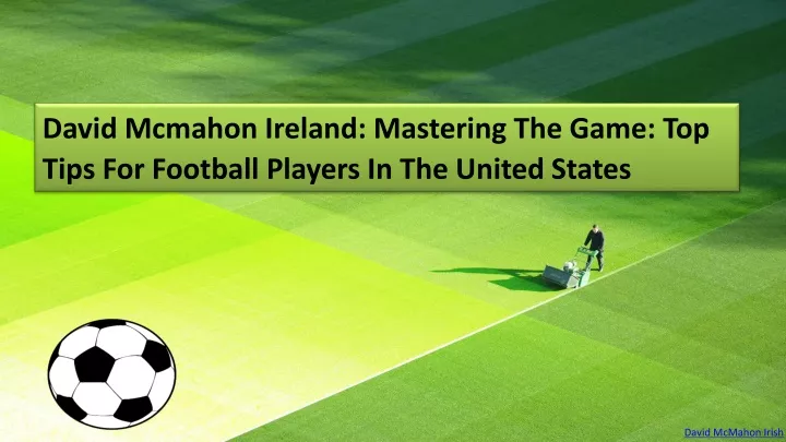 david mcmahon ireland mastering the game top tips for football players in the united states