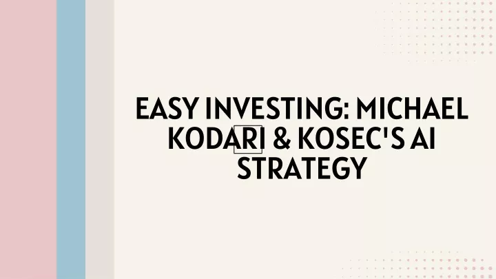 easy investing michael kodari kosec s ai strategy