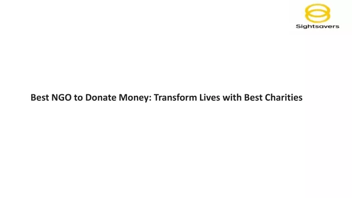 best ngo to donate money transform lives with