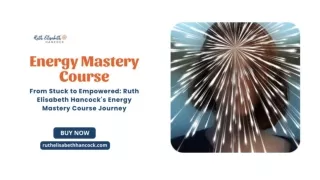 From Stuck to Empowered Ruth Elisabeth Hancock's Energy Mastery Course Journey