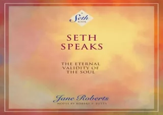 Download  [PDF]  Seth Speaks: The Eternal Validity of the Soul: A