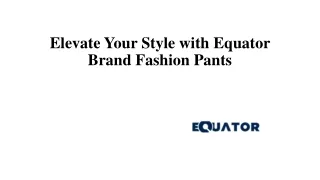 Elevate Your Style with Equator Brand Fashion Pants