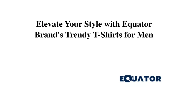 elevate your style with equator brand s trendy t shirts for men