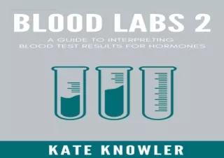 [PDF READ ONLINE] Blood Labs 2:: A guide to interpreting blood te