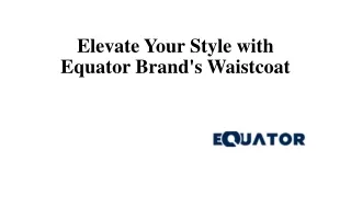Elevate Your Style with Equator Brand's Waistcoat