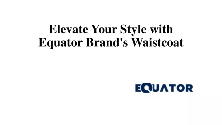 elevate your style with equator brand s waistcoat