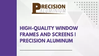 Premium Window Frames and Screens at Precision Aluminum