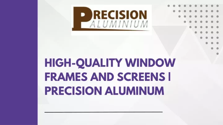 high quality window frames and screens precision