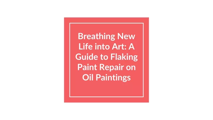breathing new life into art a guide to flaking paint repair on oil paintings