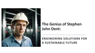 Engineering the Future: The Genius of Stephen John Dent