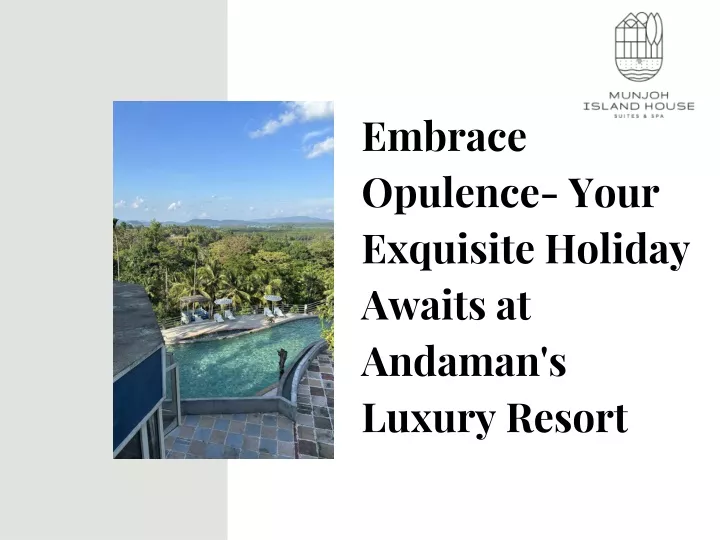 embrace opulence your exquisite holiday awaits