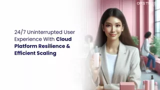 24/7 Uninterrupted User Experience With Cloud Platform Resilience & Efficient Sc