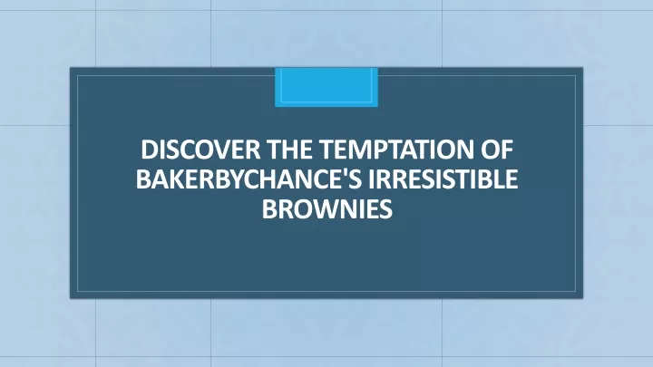discover the temptation of bakerbychance s irresistible brownies