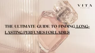 The Ultimate Guide to Finding Long-lasting Perfumes for Ladies