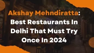 Akshay Mehndiratta Best Restaurants In Delhi That Must Try Once In 2024