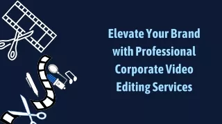 Elevate Your Brand with Professional Corporate Video Editing Services