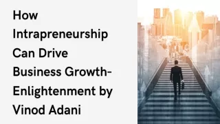 How Intrapreneurship Can Drive Business Growth- Enlightenment by Vinod Adani