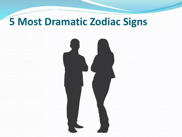 5 most dramatic zodiac signs
